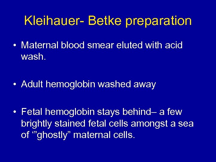 Kleihauer- Betke preparation • Maternal blood smear eluted with acid wash. • Adult hemoglobin