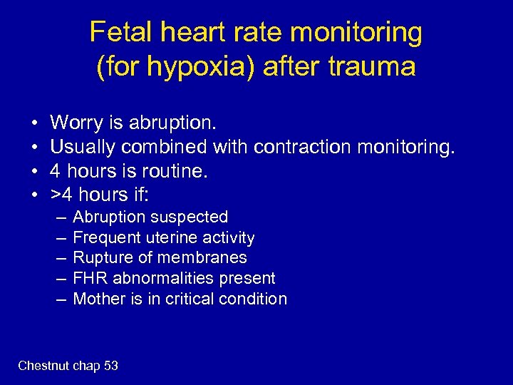 Fetal heart rate monitoring (for hypoxia) after trauma • • Worry is abruption. Usually