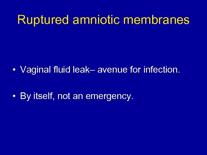 Ruptured amniotic membranes • Vaginal fluid leak– avenue for infection. • By itself, not