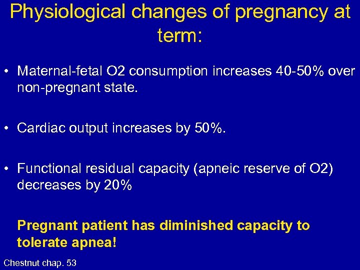 Physiological changes of pregnancy at term: • Maternal-fetal O 2 consumption increases 40 -50%