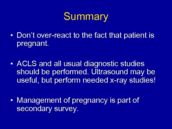 Summary • Don’t over-react to the fact that patient is pregnant. • ACLS and