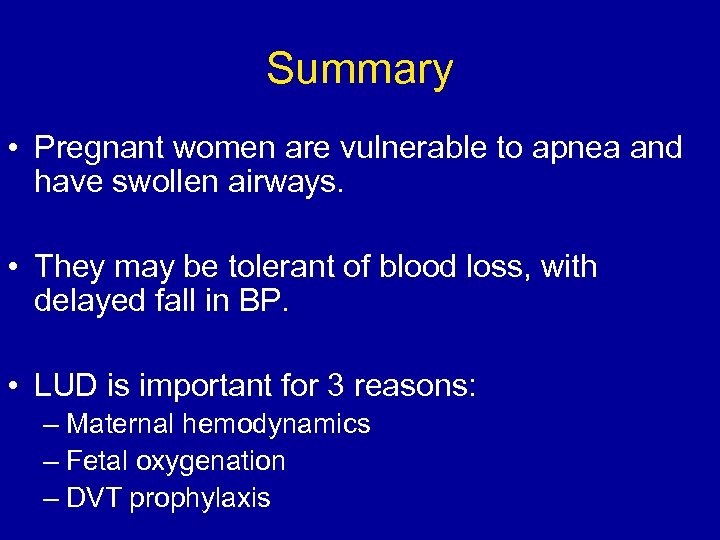 Summary • Pregnant women are vulnerable to apnea and have swollen airways. • They