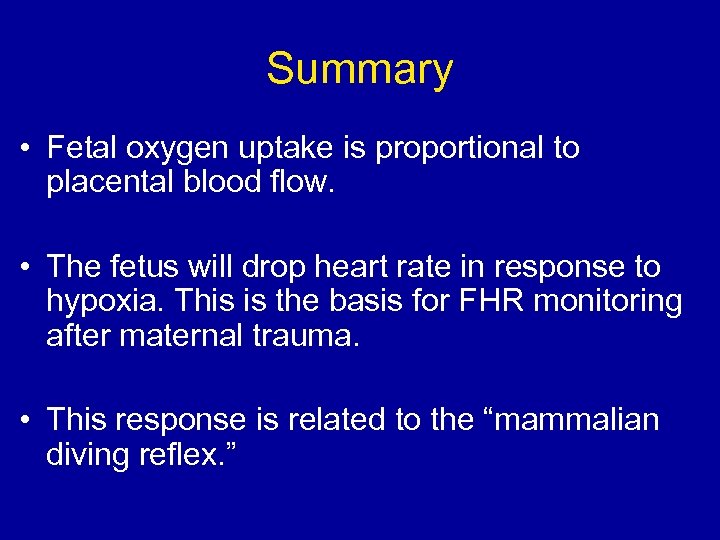 Summary • Fetal oxygen uptake is proportional to placental blood flow. • The fetus