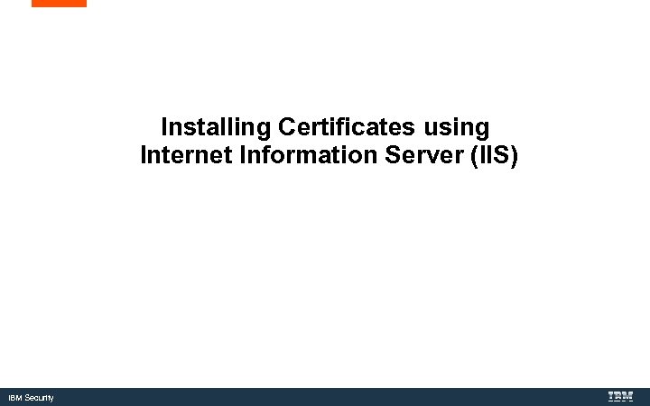 Installing Certificates using Internet Information Server (IIS) IBM Security 