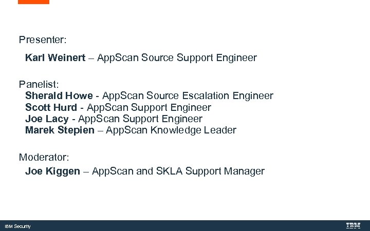 Presenter: Karl Weinert – App. Scan Source Support Engineer Panelist: Sherald Howe - App.