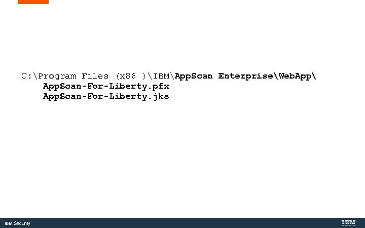C: Program Files (x 86 )IBMApp. Scan EnterpriseWeb. App App. Scan-For-Liberty. pfx App. Scan-For-Liberty.