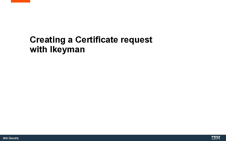 Creating a Certificate request with Ikeyman IBM Security 