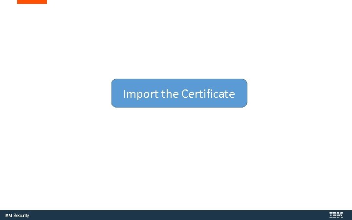 Import the Certificate IBM Security 