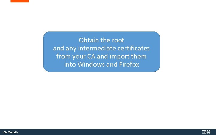 Obtain the root and any intermediate certificates from your CA and import them into
