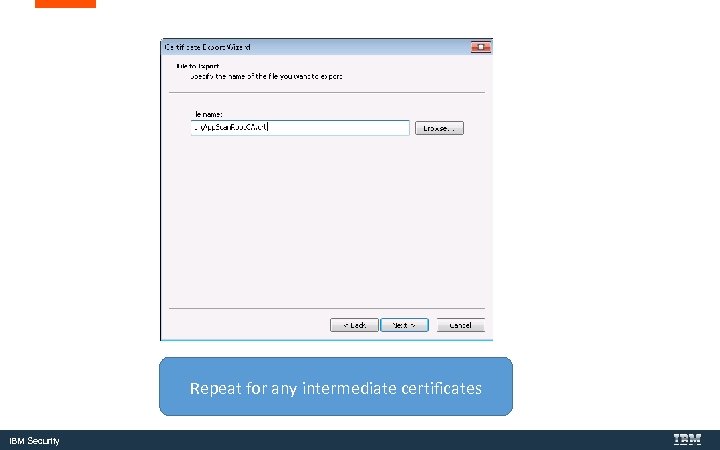 Repeat for any intermediate certificates IBM Security 