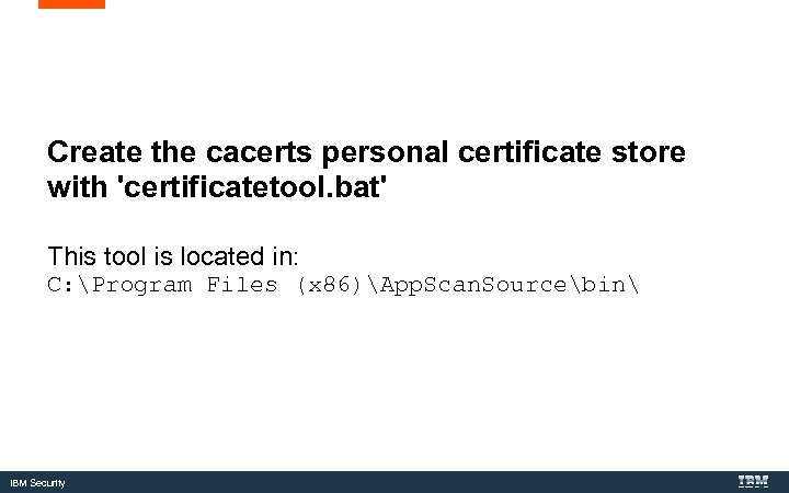 Create the cacerts personal certificate store with 'certificatetool. bat' This tool is located in: