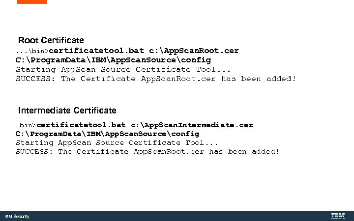 Root Certificate. . . bin>certificatetool. bat c: App. Scan. Root. cer C: Program. DataIBMApp.