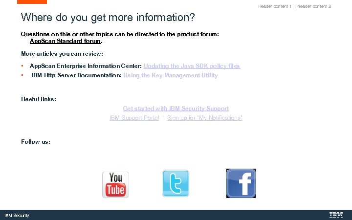 Header content 1 | header content 2 Where do you get more information? Questions