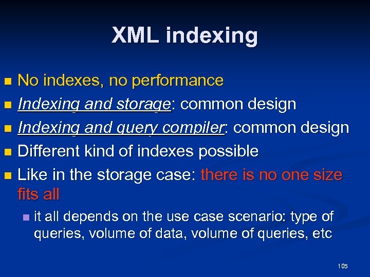 XML indexing No indexes, no performance n Indexing and storage: common design n Indexing