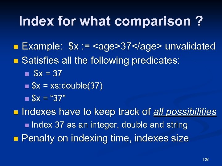 Index for what comparison ? Example: $x : = <age>37</age> unvalidated n Satisfies all