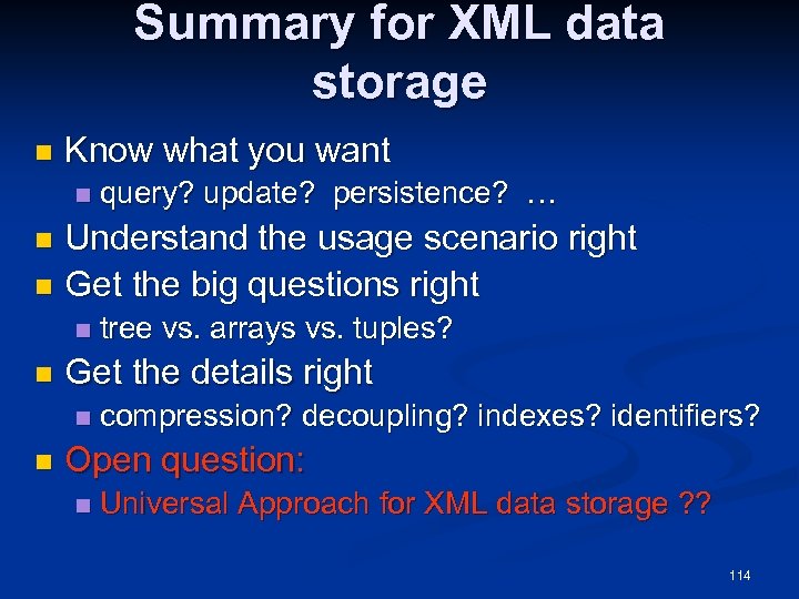 Summary for XML data storage n Know what you want n query? update? persistence?