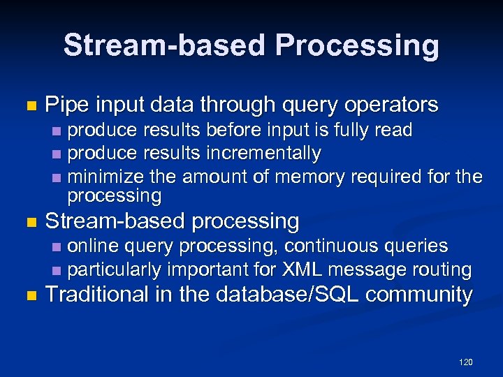 Stream-based Processing n Pipe input data through query operators produce results before input is