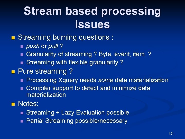 Stream based processing issues n Streaming burning questions : n n Pure streaming ?