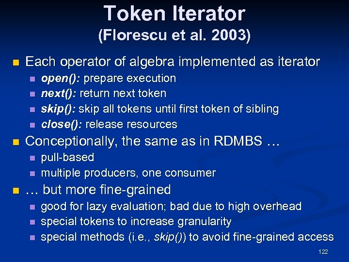 Token Iterator (Florescu et al. 2003) n Each operator of algebra implemented as iterator