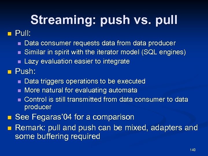 Streaming: push vs. pull n Pull: n n Push: n n n Data consumer