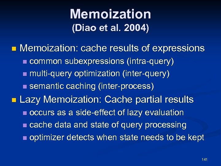 Memoization (Diao et al. 2004) n Memoization: cache results of expressions common subexpressions (intra-query)