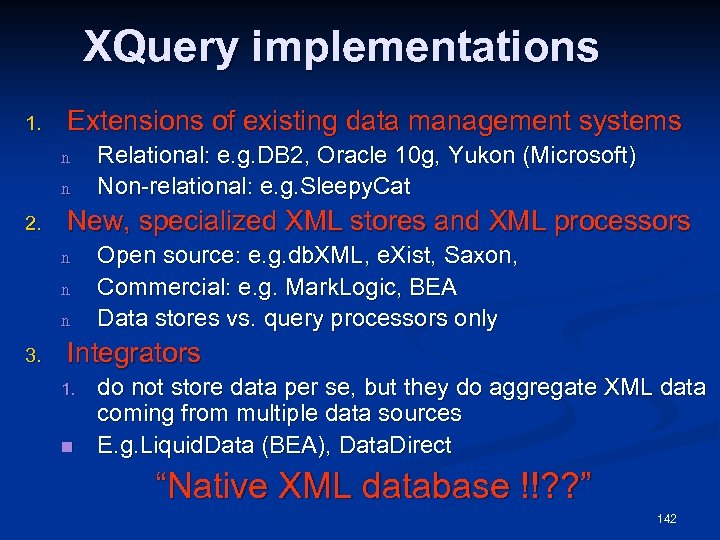 XQuery implementations 1. Extensions of existing data management systems n n 2. New, specialized