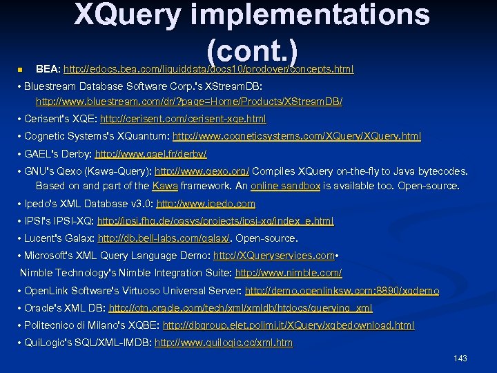 n XQuery implementations (cont. ) BEA: http: //edocs. bea. com/liquiddata/docs 10/prodover/concepts. html • Bluestream