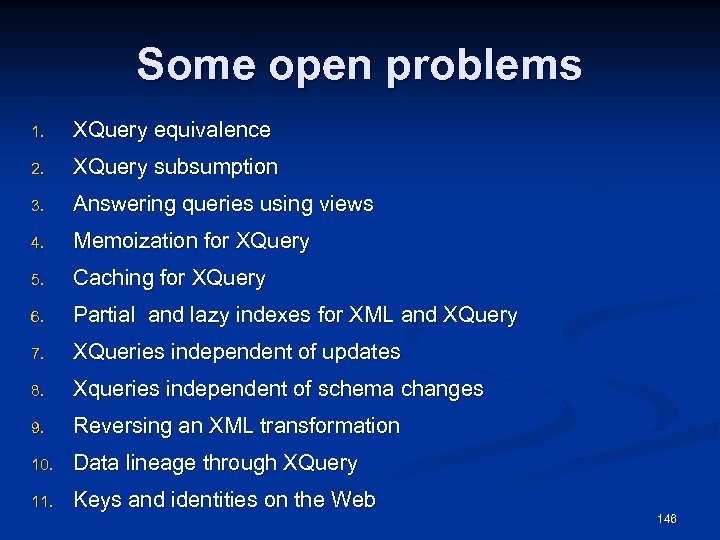 Some open problems 1. XQuery equivalence 2. XQuery subsumption 3. Answering queries using views