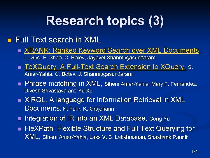 Research topics (3) n Full Text search in XML n XRANK: Ranked Keyword Search