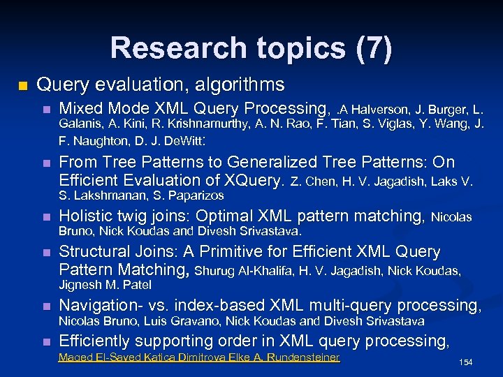 Research topics (7) n Query evaluation, algorithms n Mixed Mode XML Query Processing, .