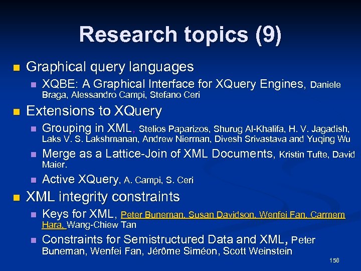 Research topics (9) n Graphical query languages n XQBE: A Graphical Interface for XQuery