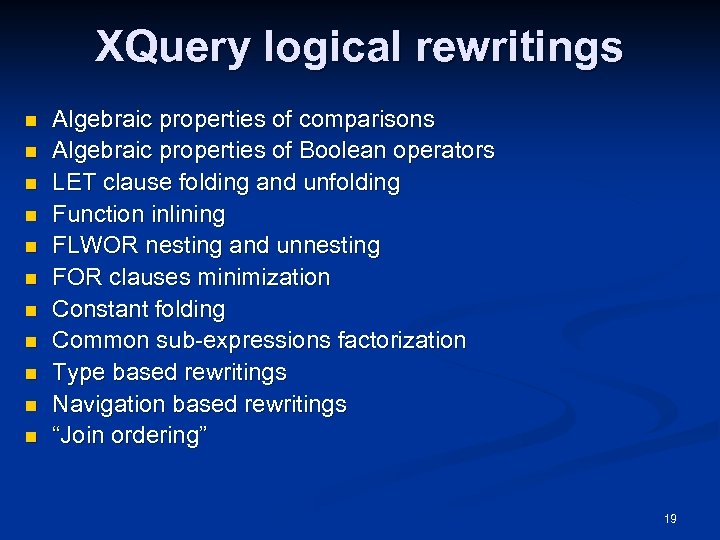 XQuery logical rewritings n n n Algebraic properties of comparisons Algebraic properties of Boolean