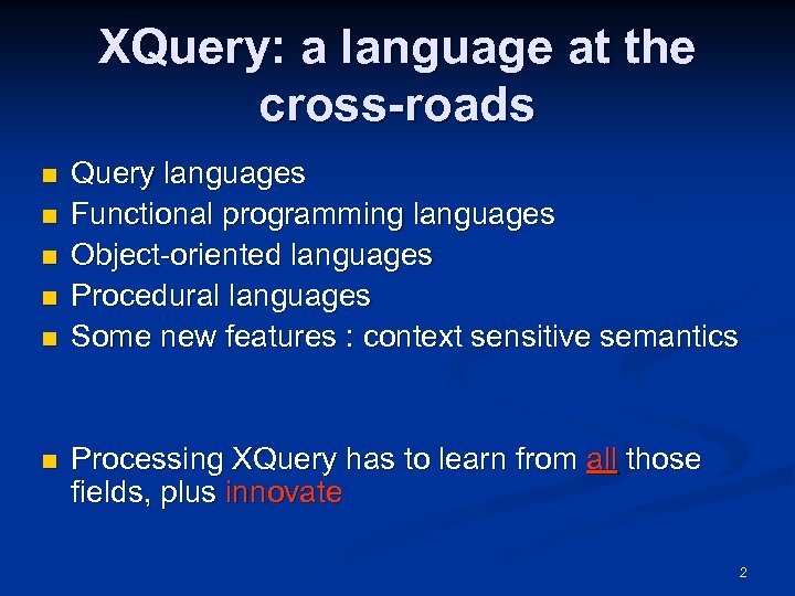 XQuery: a language at the cross-roads n n n Query languages Functional programming languages