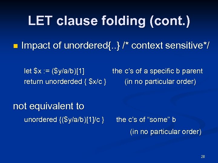 LET clause folding (cont. ) n Impact of unordered{. . } /* context sensitive*/