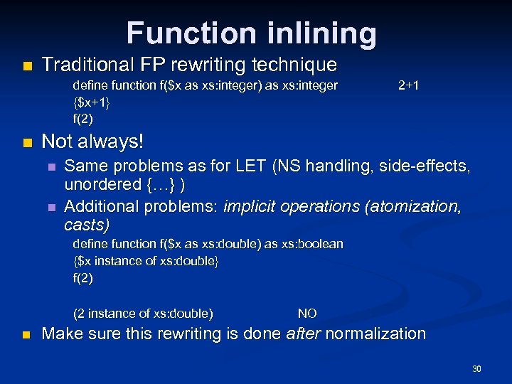 Function inlining n Traditional FP rewriting technique define function f($x as xs: integer) as