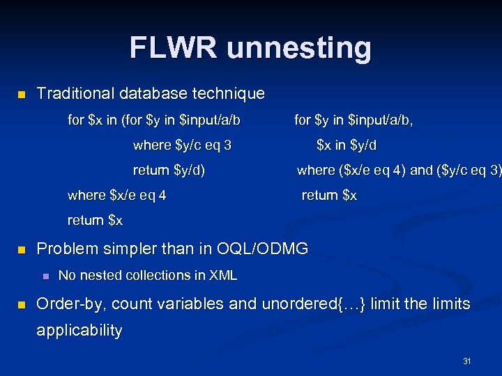 FLWR unnesting n Traditional database technique for $x in (for $y in $input/a/b for