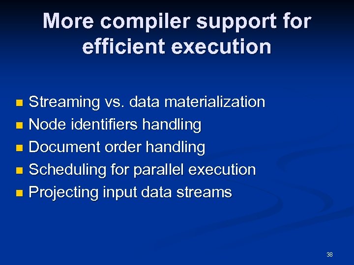 More compiler support for efficient execution Streaming vs. data materialization n Node identifiers handling