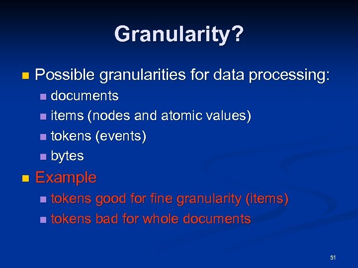 Granularity? n Possible granularities for data processing: documents n items (nodes and atomic values)