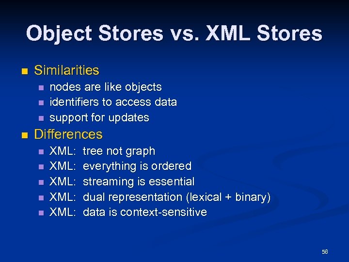 Object Stores vs. XML Stores n Similarities n n nodes are like objects identifiers