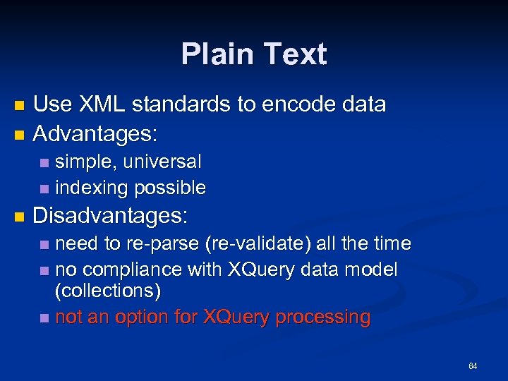 Plain Text Use XML standards to encode data n Advantages: n simple, universal n