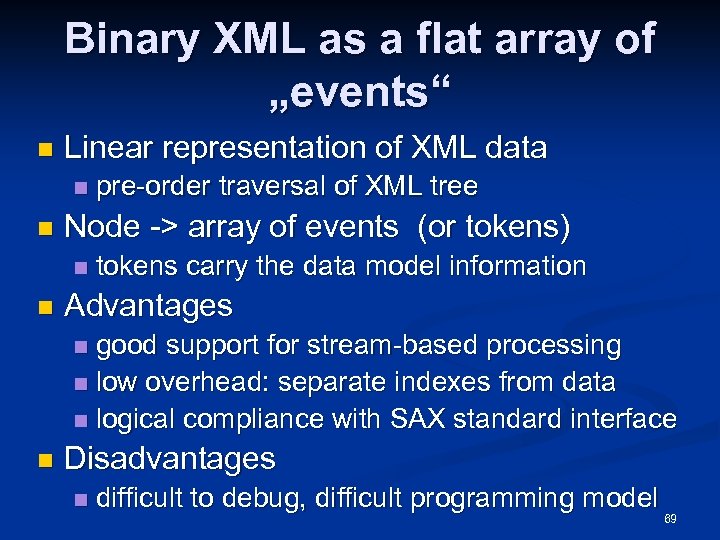 Binary XML as a flat array of „events“ n Linear representation of XML data