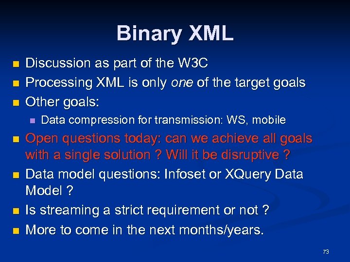 Binary XML n n n Discussion as part of the W 3 C Processing