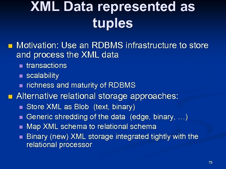 XML Data represented as tuples n Motivation: Use an RDBMS infrastructure to store and