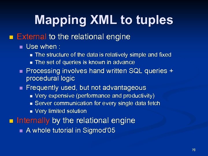 Mapping XML to tuples n External to the relational engine n Use when :