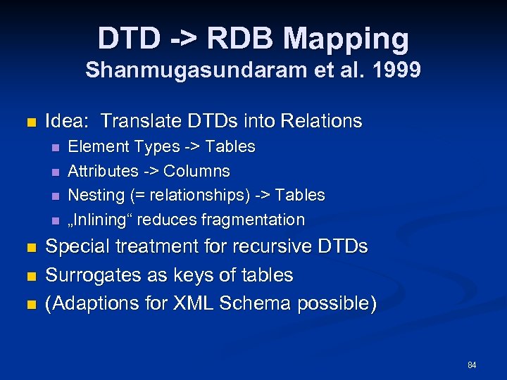 DTD -> RDB Mapping Shanmugasundaram et al. 1999 n Idea: Translate DTDs into Relations