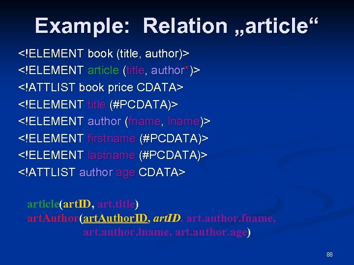 Example: Relation „article“ <!ELEMENT book (title, author)> <!ELEMENT article (title, author*)> <!ATTLIST book price