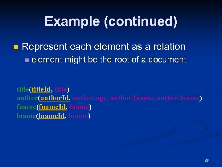 Example (continued) n Represent each element as a relation n element might be the