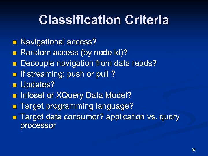 Classification Criteria n n n n Navigational access? Random access (by node id)? Decouple