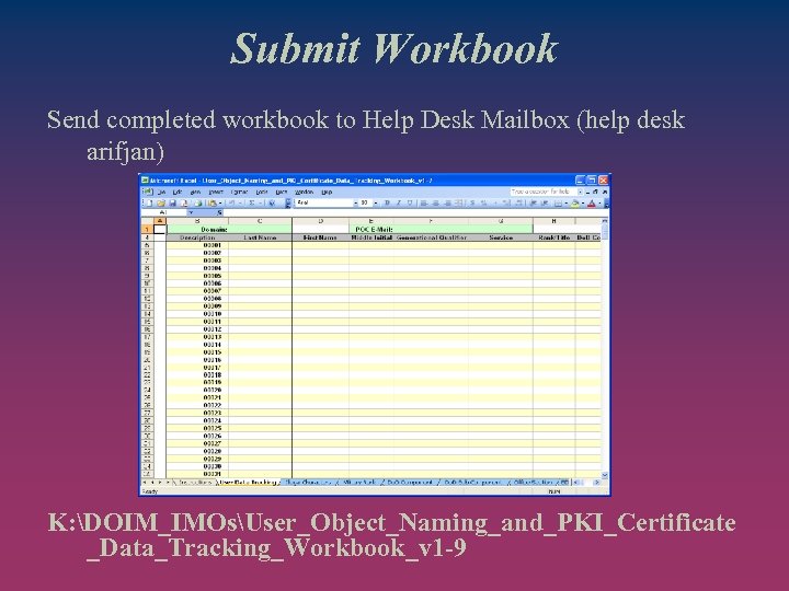 Submit Workbook Send completed workbook to Help Desk Mailbox (help desk arifjan) K: DOIM_IMOsUser_Object_Naming_and_PKI_Certificate