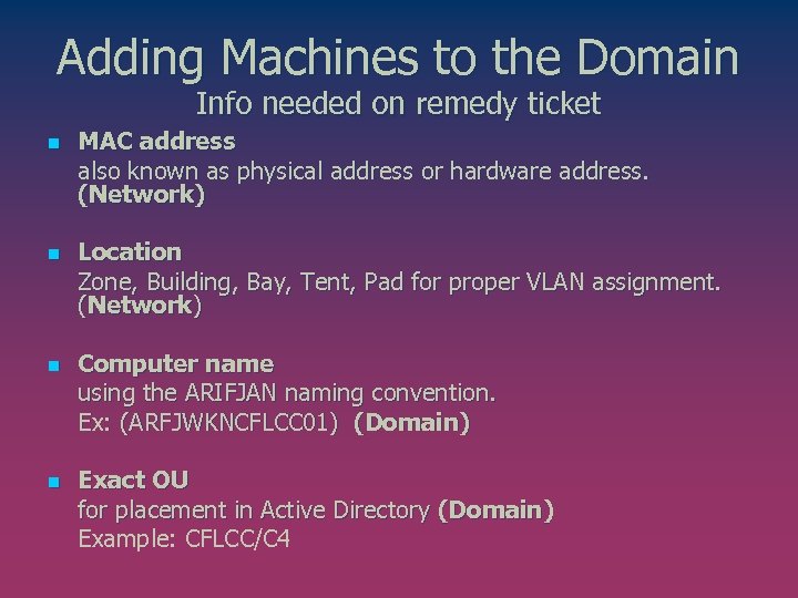 Adding Machines to the Domain Info needed on remedy ticket n n MAC address